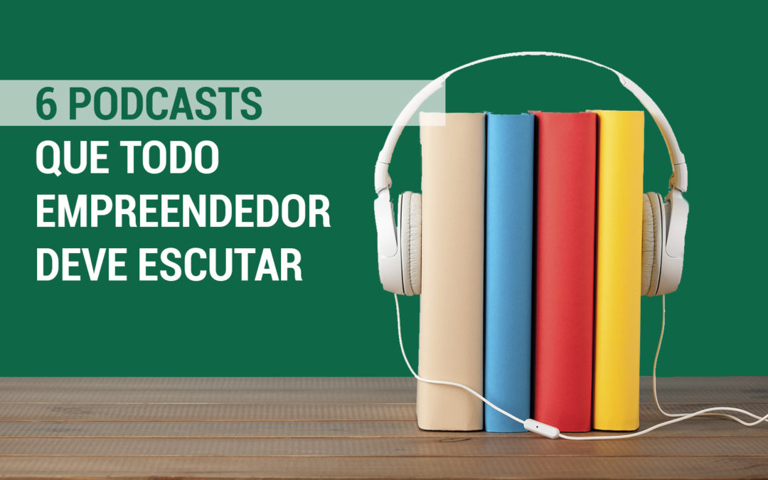 6 Podcasts para empreendedores