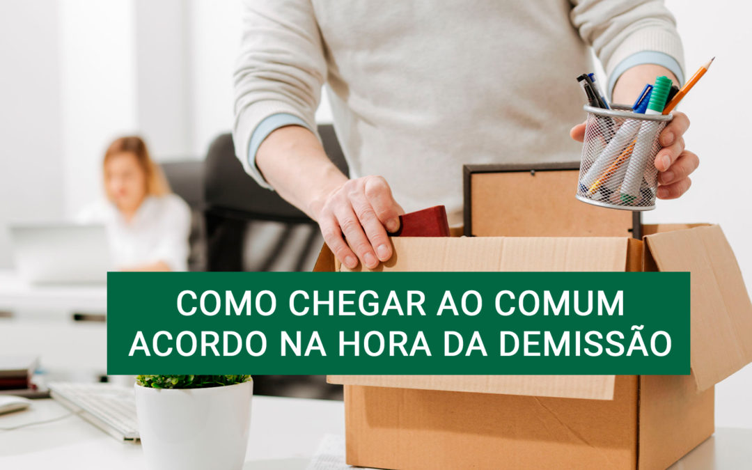 Como chegar ao comum acordo na hora da demissão