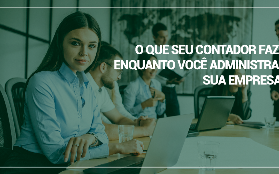 O que seu contador faz enquanto você administra sua empresa