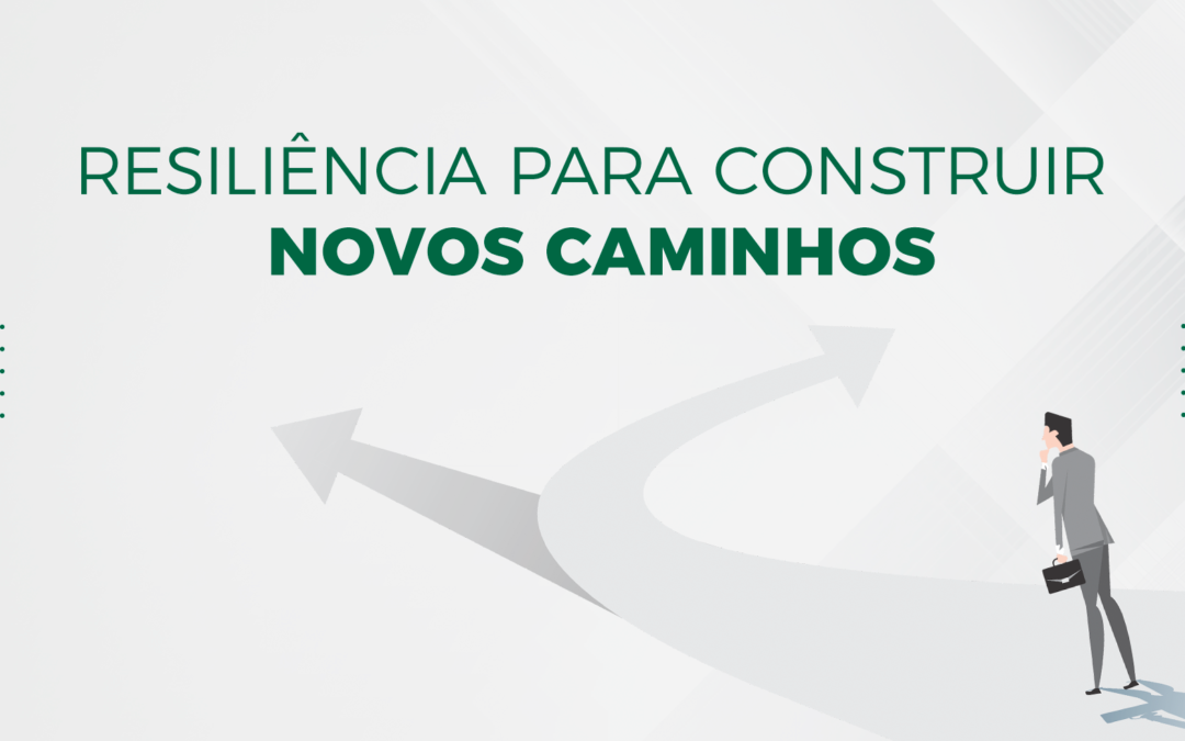 Resiliência para construir novos caminhos