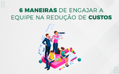 6 Maneiras de engajar a equipe na redução de custos.