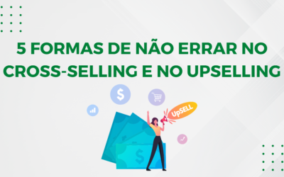 5 FORMAS DE NÃO ERRAR NO CROSS-SELLING E NO UPSELLING