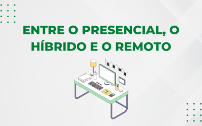 ENTRE O PRESENCIAL, O HÍBRIDO E O REMOTO