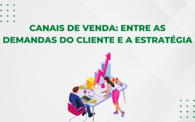 CANAIS DE VENDA: ENTRE AS DEMANDAS DO CLIENTE E A ESTRATÉGIA