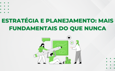 ESTRATÉGIA E PLANEJAMENTO: MAIS FUNDAMENTAIS DO QUE NUNCA