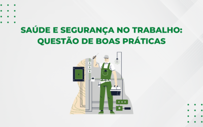 Saúde e segurança no trabalho: Questão de boas práticas