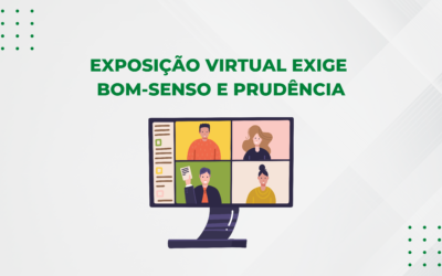 EXPOSIÇÃO VIRTUAL EXIGE BOM-SENSO E PRUDÊNCIA