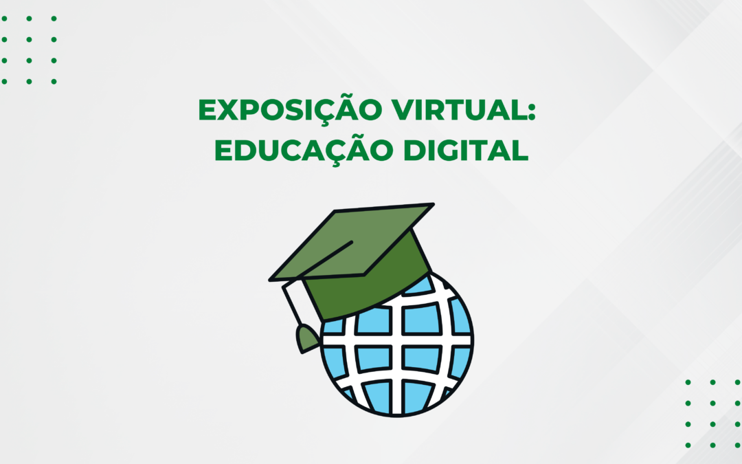 EXPOSIÇÃO VIRTUAL: EDUCAÇÃO DIGITAL